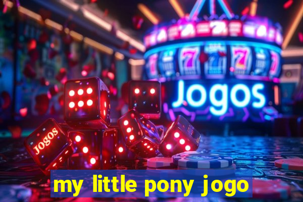 my little pony jogo